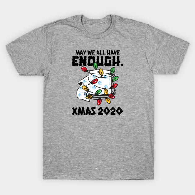 MAY WE ALL HAVE ENOUGH TOILET PAPER FOR XMAS 2020 T-Shirt by Freckle Face